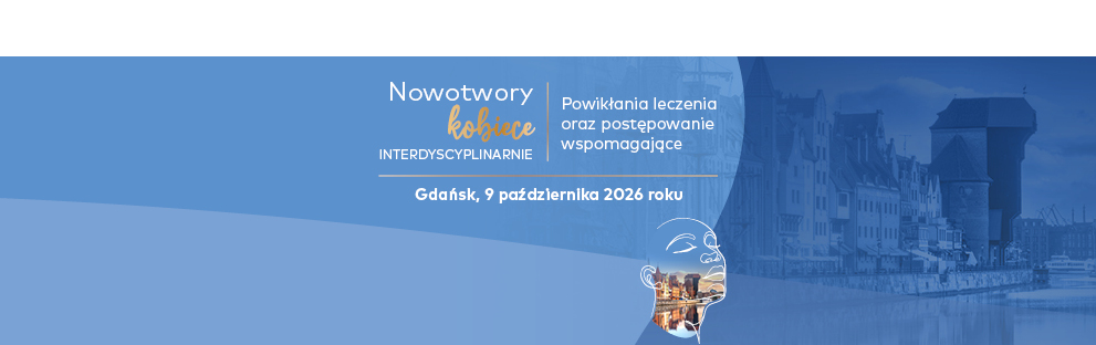 Nowotwory kobiece interdyscyplinarnie. Powikłania leczenia oraz postępowanie wspomagające 2026