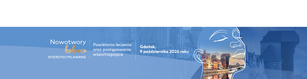 Nowotwory kobiece interdyscyplinarnie. Powikłania leczenia oraz postępowanie wspomagające 2026